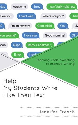 Help! My Students Write Like They Text : Teaching Code-Switching to Improve W...
