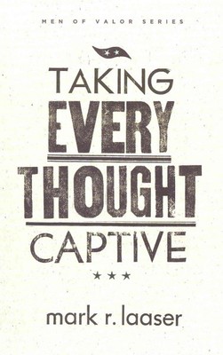Taking Every Thought Captive, Paperback by Laaser, Mark R., Brand New, Free s...