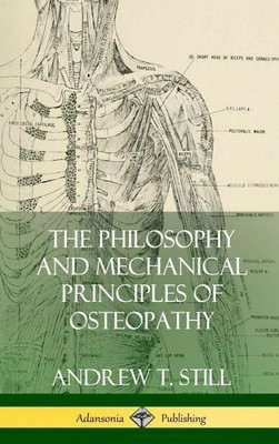 The Philosophy And Mechanical Principles Of Osteopathy (Hardcover)