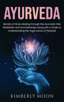 Ayurveda: Secrets Of Hindu Healing Through The Ayurvedic Diet, Meditation A...
