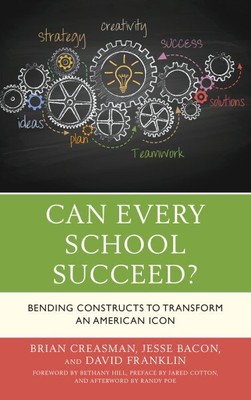 Can Every School Succeed? : Bending Constructs to Transform an American Icon,...