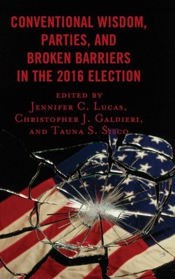 Conventional Wisdom, Parties, and Broken Barriers in the 2016 Election, Paper...