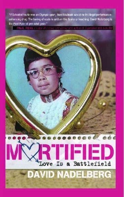 Mortified : Love Is a Battlefield, Paperback by Nadelberg, David (COM); DeGra...
