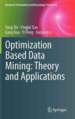 Optimization Based Data Mining : Theory and Applications, Hardcover by Shi, Y...