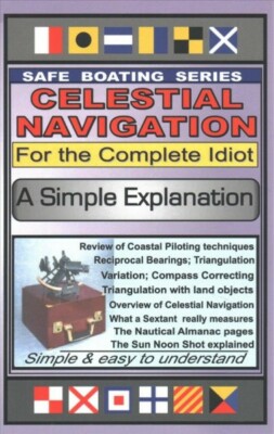 Celestial Navigation for the Complete Idiot : A Simple Explanation, Paperback...
