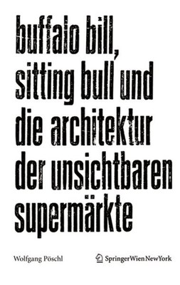 Buffalo Bill, Sitting Bull Und Die Architektur Der Unsichtbaren Supermarkte, ...