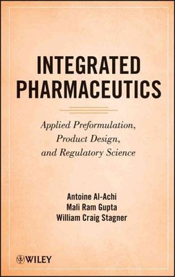 Integrated Pharmaceutics : Applied Preformulation, Product Design, and Regula...