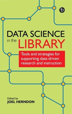 Data Science in the Library : Tools and Strategies for Supporting Data-driven...