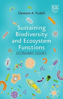 Sustaining Biodiversity and Ecosystem Functions : Economic Issues, Hardcover ...