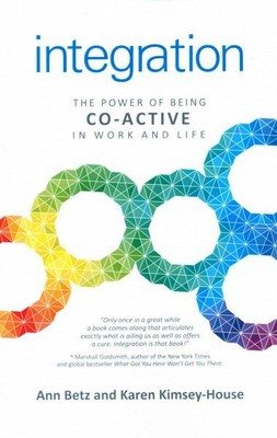 Integration : The Power of Being Co-Active in Work and Life, Paperback by Kim...
