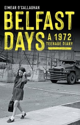 Belfast Days : A 1972 Teenage Diary, Paperback by O'callaghan, Eimear, Brand ...