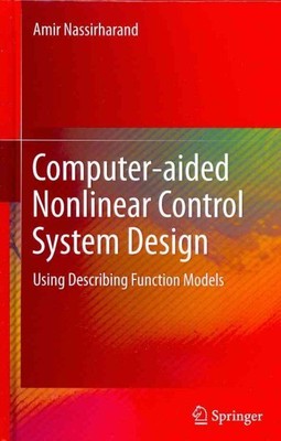 Computer-Aided Nonlinear Control System Design : Using Describing Function Mo...