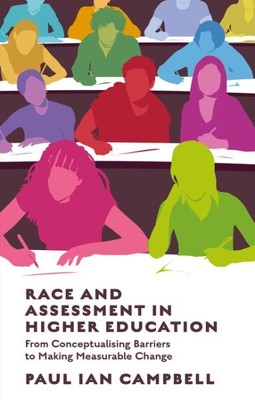 Race and Assessment in Higher Education : From Conceptualising Barriers to Ma...