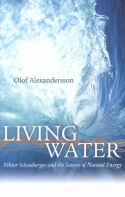 Living Water : Viktor Schauberger and the Secrets of Natural Energy, Paperbac...