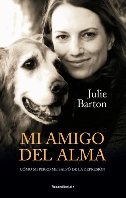 Mi amigo del alma/ Dog Medicine : Cómo Mi Perro Me Salvó De La Depresión/ How...