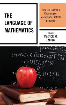 Language of Mathematics : How the Teacher's Knowledge of Mathematics Affects ...