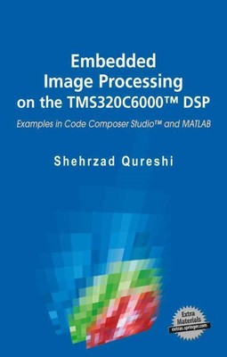Embedded Image Processing on the TMS320C6000 DSP : Examples in Code Composer ...