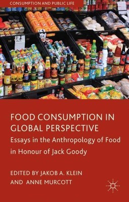 Food Consumption in Global Perspective : Essays in the Anthropology of Food i...