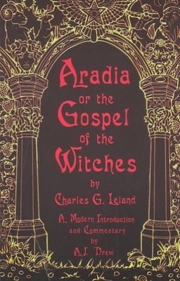 Aradia or the Gospel of the Witches, Paperback by Leland, Charles Godfrey; Dr...