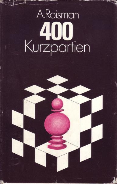 A. Roismann 400 Kurzpartien Schach