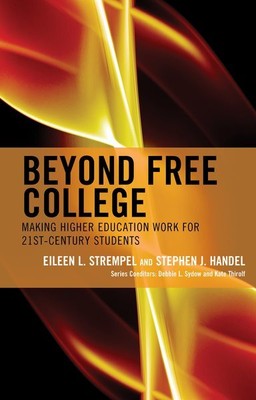 Beyond Free College : Making Higher Education Work for 21st-Century Students,...