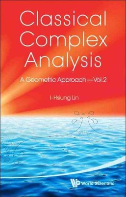 Classical Complex Analysis : A Geometric Approach, Paperback by Lin, I-Hsiung...