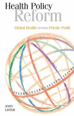 Health Policy Reform : Global Health versus Private Profit, Paperback by List...