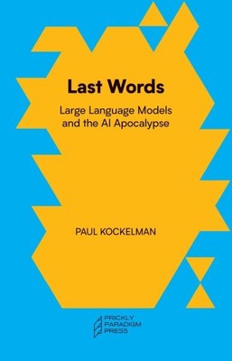 Last Words : Large Language Models and the Ai Apocalypse, Paperback by Kockel...