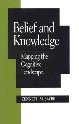 Belief and Knowledge : Mapping the Cognitive Landscape, Paperback by Sayre, K...