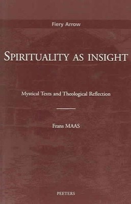 Spirituality As Insight : Mystical Texts and Theological Reflections, Paperba...