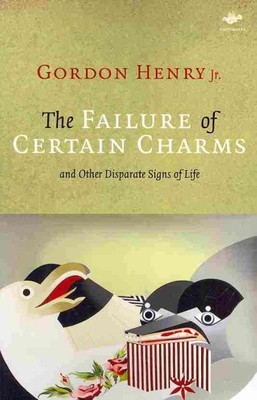 Failure of Certain Charms : And Other Disparate Signs of Life, Paperback by H...