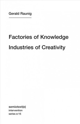 Factories of Knowledge, Industries of Creativity, Paperback by Raunig, Gerald...