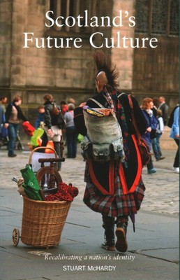 Scotland's Future Culture : Recalibrating a Nation's Identity, Paperback by M...