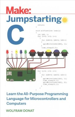 Jumpstarting C : Learn the Programming Language That Lets You Interface with ...