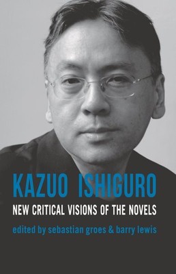 Kazuo Ishiguro : New Critical Visions of the Novels, Paperback by Groes, Seba...