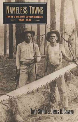 Nameless Towns : Texas Sawmill Communities, 1880-1942, Paperback by Sitton, T...