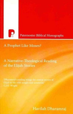 Prophet Like Moses? : A Narrative - Theological Reading of the Elijah Stories...