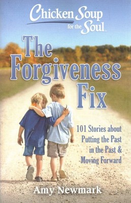 Forgiveness Fix : 101 Stories About Putting the Past in the Past, Paperback b...