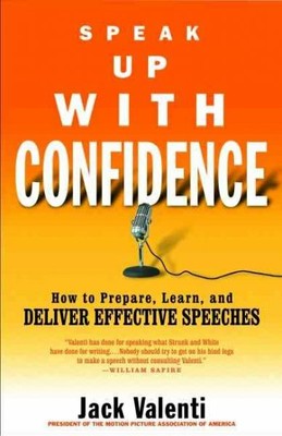 Speak Up With Confidence : How to Prepare, Learn, and Deliver Effective Speec...