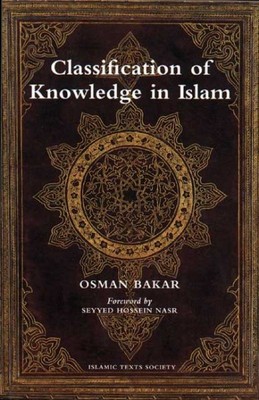 Classification of Knowledge in Islam : A Study in Islamic Philosophies of Sci...