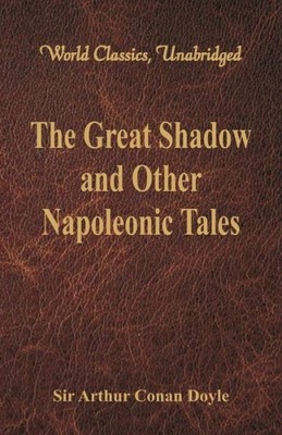 The Great Shadow And Other Napoleonic Tales (World Classics, Unabridged)