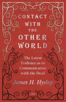 Contact With The Other World - The Latest Evidence As To Communication With...
