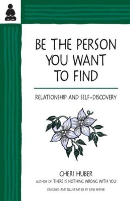 Be the Person You Want to Find : Relationship and Self-Discovery, Paperback b...