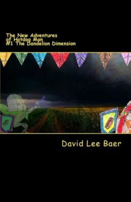 The New Adventures Of Hotdog Man: #1 The Dandelion Dimension