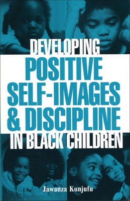 Developing Positive Self-Images and Discipline in Black Children, Paperback b...
