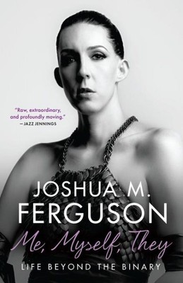 Me, Myself, They : Life Beyond the Binary, Paperback by Ferguson, Joshua M., ...