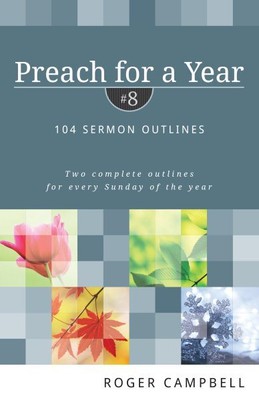Preach for a Year #7 : 104 Sermon Outlines, Two Complete Outlines for Every S...