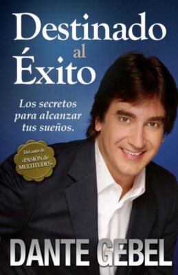 Destinado al exito : Los secretos para alcanzar tus Suenos, Paperback by Gebe...
