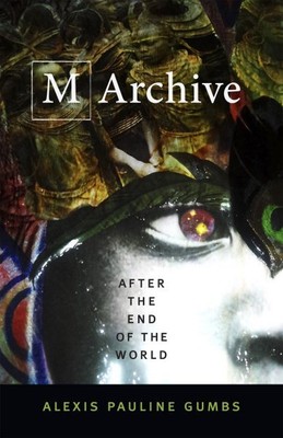 M Archive : After the End of the World, Paperback by Gumbs, Alexis Pauline, B...