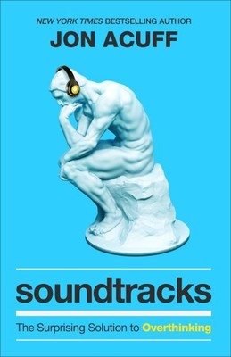 Soundtracks : The Surprising Solution to Overthinking, Paperback by Acuff, Jo...